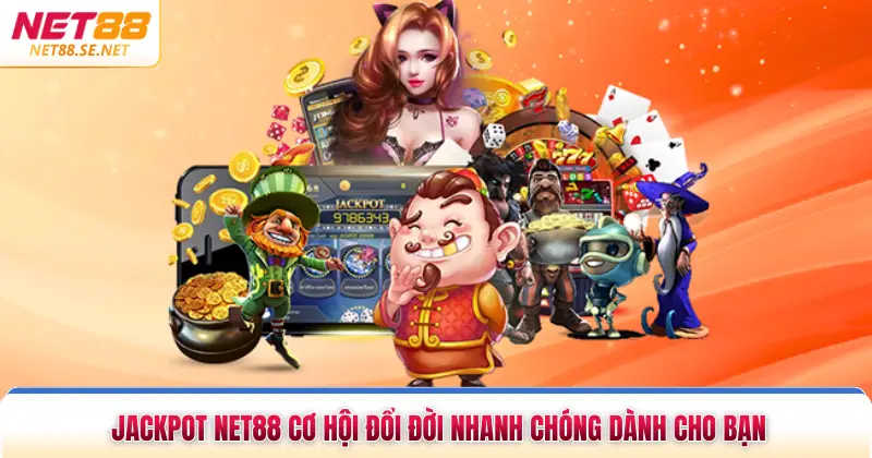 Jackpot NET88 Cơ Hội Đổi Đời Nhanh Chóng Dành Cho Bạn