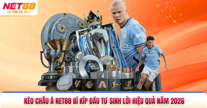 Kèo Châu Á NET88 Bí Kíp Đầu Tư Sinh Lời Hiệu Quả Năm 2026